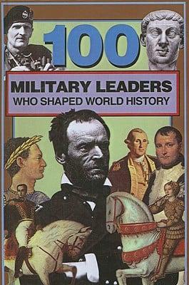 100 Military Leaders Who Shaped World History