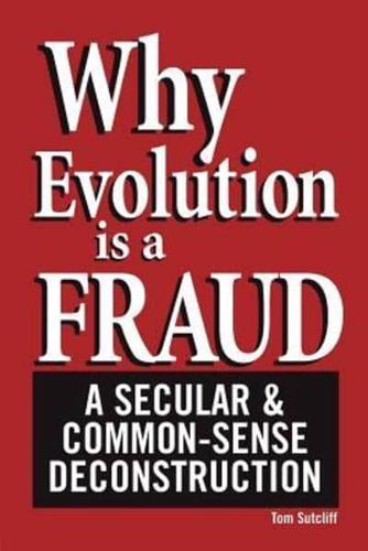 Why Evolution Is a Fraud: A Secular and Common-Sense Deconstruction