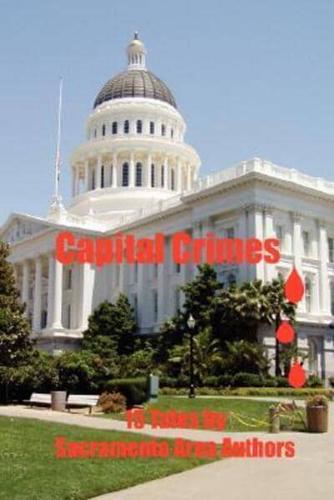 Capital Crimes: 15 Tales by Sacramento Area Authors