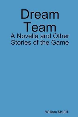 Dream Team: A Novella and Other Stories of the Game