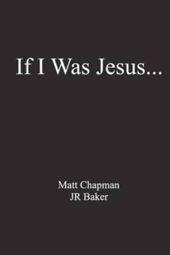 If I Was Jesus...