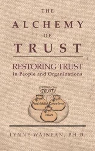 The Alchemy of Trust: Restoring Trust in People and Organizations