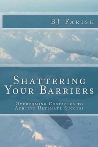 Shattering Your Barriers