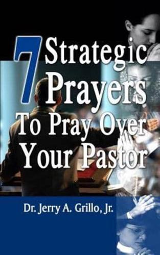 7 Strategic Prayers to Pray Over Your Pastor
