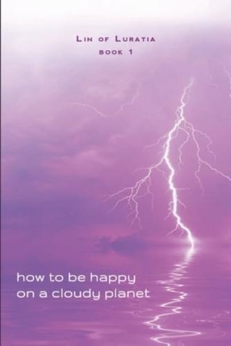 How to Be Happy on a Cloudy Planet