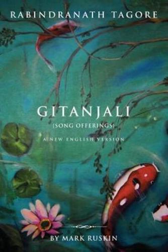 Gitanjali (Song Offerings) a New English Version