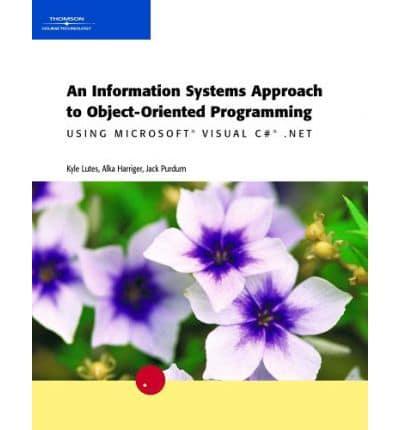 An Information Systems Approach to Object-Oriented Programming Using Microsoft Visual C# .NET