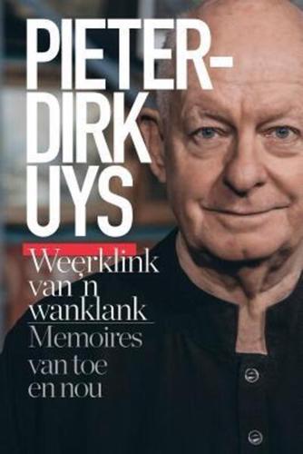 Pieter-Dirk Uys: Weerklink van 'n wanklank: Memoires van toe en nou