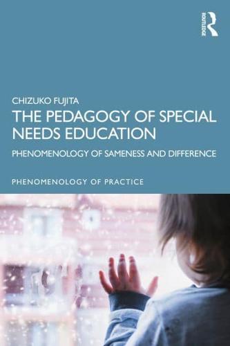 The Pedagogy of Special Needs Education : Phenomenology of Sameness and Difference