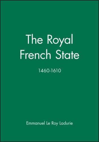 The Royal French State, 1460-1610