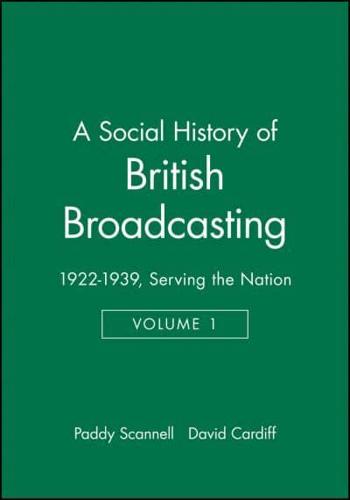 A Social History of British Broadcasting. Vol. 1 1922-1939