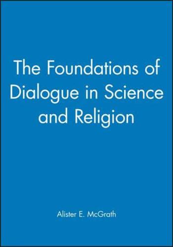 The Foundations of Dialogue in Science and Religion