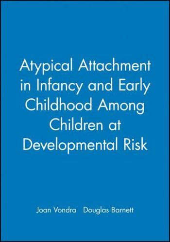 Atypical Attachment in Infancy and Early Childhood Among Children at Developmental Risk