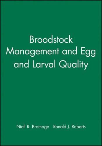 Broodstock Management and Egg and Larval Quality