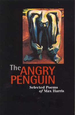 The Angry Penguin: Selected Poems of Max Harris