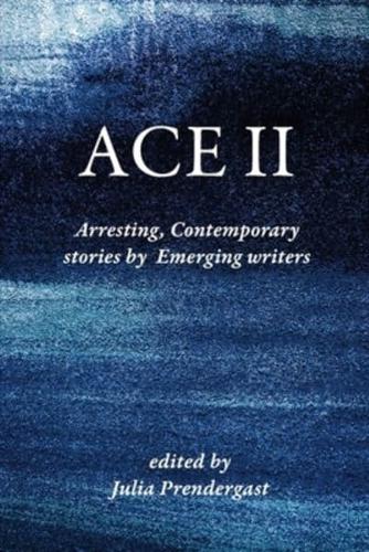 ACE II: Arresting Contemporary stories by Emerging writers