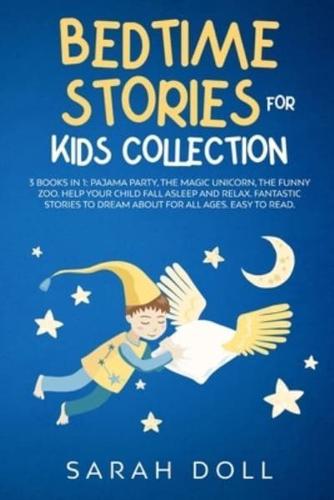 BEDTIME STORIES FOR KIDS COLLECTION This Book Includes: PAJAMA PARTY, THE MAGIC UNICORN, THE FUNNY ZOO. HELP YOUR CHILD FALL ASLEEP AND RELAX. FANTASTIC STORIES TO DREAM ABOUT FOR ALL AGES, EASY TO READ.