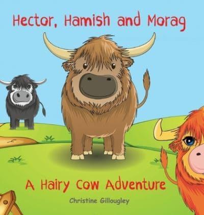 Hector, Hamish and Morag: A Hairy Cow Adventure