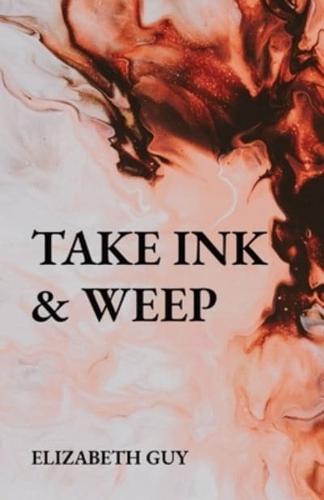 TAKE INK & WEEP