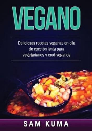 Vegano: Deliciosas recetas veganas en olla de cocción lenta para vegetarianos y crudiveganos