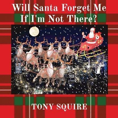 Will Santa Forget Me If I'm Not There?