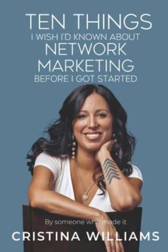 Ten Things I Wish I'd Known About Network Marketing Before I Got Started