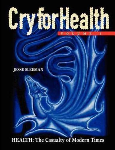 Cry for Health, Volume 1, Health: The Casualty of Modern Times