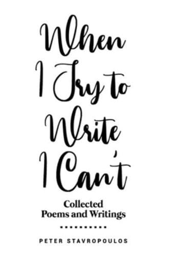 When I Try to Write I Can't: (Collected Poems and Writings)