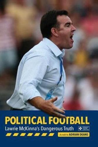 Political Football: Lawrie McKinna's Dangerous Truth