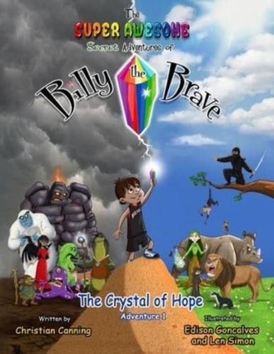 The Super Awesome Secret Adventures of Billy the Brave: The Crystal of Hope