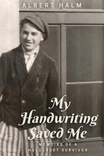 My Handwriting Saved Me: Memoirs of a Holocaust Survivor
