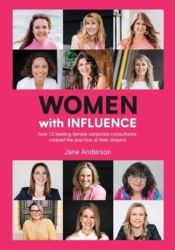 Women With Influence: How 12 leading female corporate consultants created the practice of their dreams