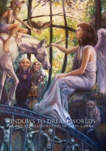 Windows to Dream Worlds: The Art and Illustration of John Lawry