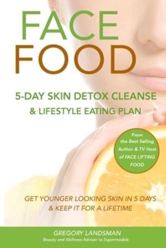 FACE FOOD: 5-Day Skin Detox Cleanse & Lifestyle Plan - Get Younger Looking Skin & Keep It For A Lifetime