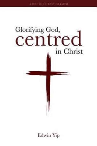 Glorifying God, Centred in Christ