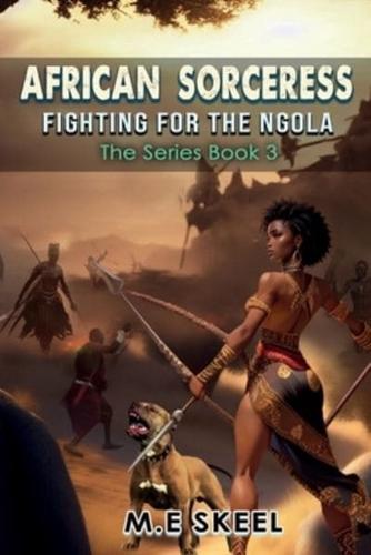 The AFRICAN SORCERESS Series ( Fighting for the Ngola)