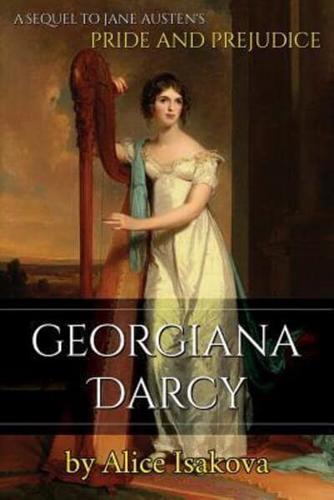 Georgiana Darcy: A Sequel to Jane Austen's Pride and Prejudice