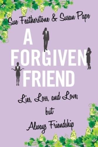 A FORGIVEN FRIEND: Lies, Loss, and Love, But Always Friendship