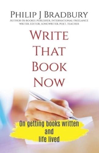 Write That Book Now: On getting books written  and  life lived