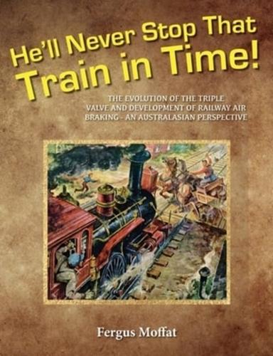 He'll Never Stop That Train In Time: The Evolution of the Triple Valve and Development of Railway Air Braking - An Australasian Perspective