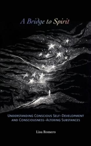 A Bridge to Spirit: Understanding Conscious Self-Development and Consciousness-Altering Substances