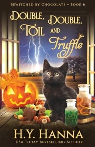Double, Double, Toil and Truffle: Bewitched By Chocolate Mysteries - Book 6