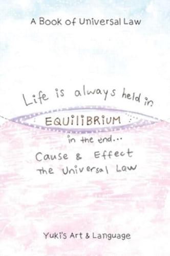 LIFE IS ALWAYS HELD IN EQUILIBRIUM: A Book of Universal Law