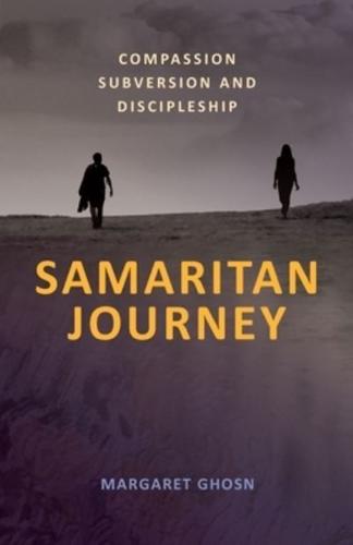 Samaritan Journey: Compassion Subversion and Discipleship
