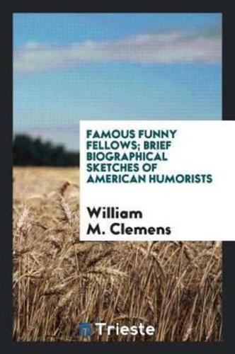 Famous Funny Fellows; Brief Biographical Sketches of American Humorists