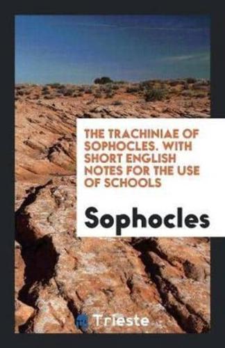 The Trachiniae of Sophocles. With Short English Notes for the Use of Schools