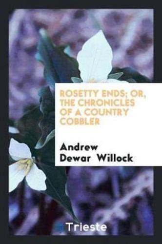 Rosetty Ends; Or, the Chronicles of a Country Cobbler