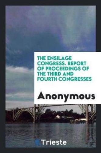 The Ensilage Congress. Report of Proceedings of the Third and Fourth Congresses