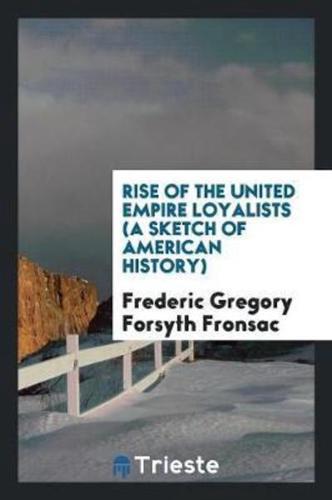 Rise of the United Empire Loyalists (A Sketch of American History)