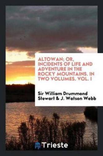 Altowan, Or, Incidents of Life and Adventure in the Rocky Mountains, Volume 1